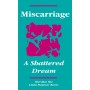 Miscarriage: A Shattered Dream  (Discounted greatly for hospitals, clinics, etc)