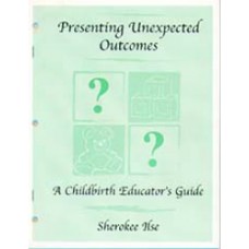 Presenting Unexpected Outcomes: A Childbirth Educator's Guide
