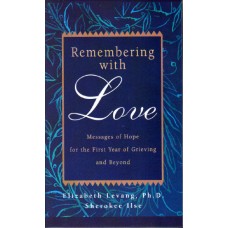 Remembering With Love: Messages of Hope For The First Year of Grieving And Beyond